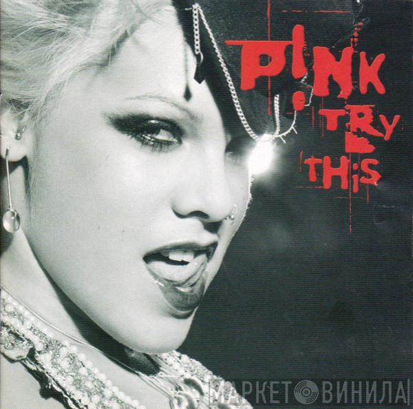  P!NK  - Try This