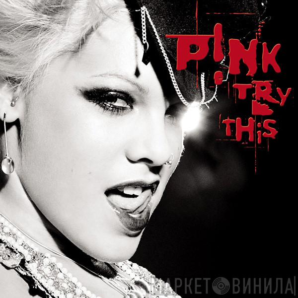  P!NK  - Try This