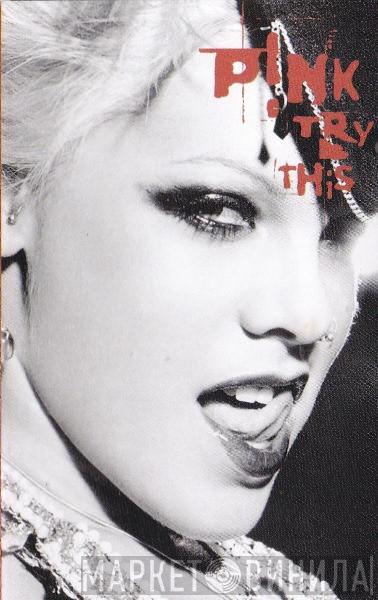  P!NK  - Try This