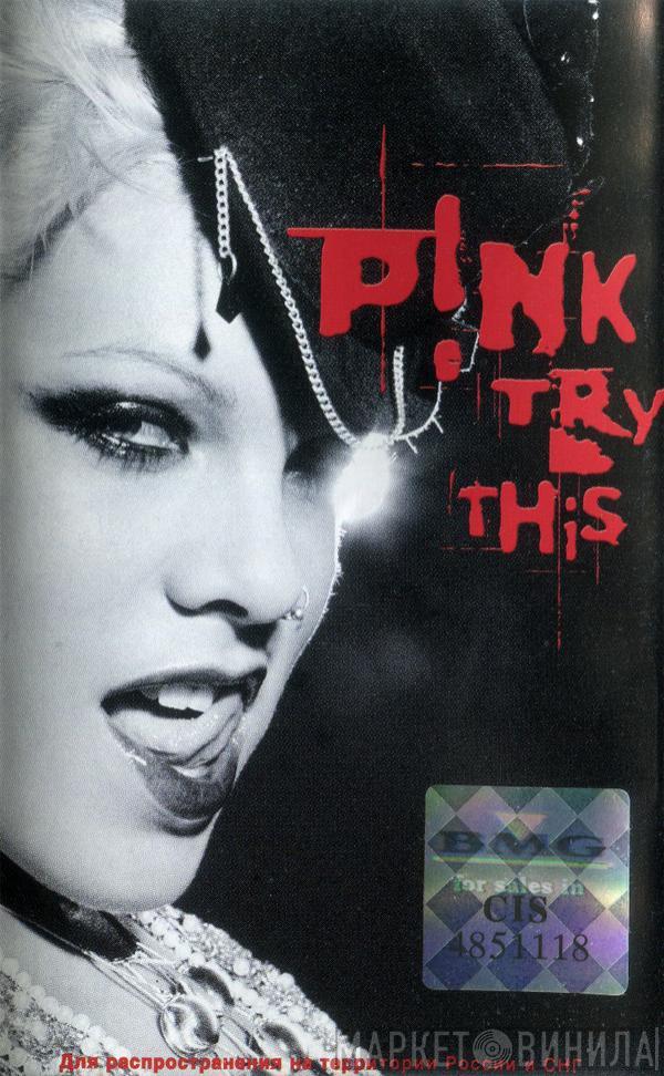  P!NK  - Try This