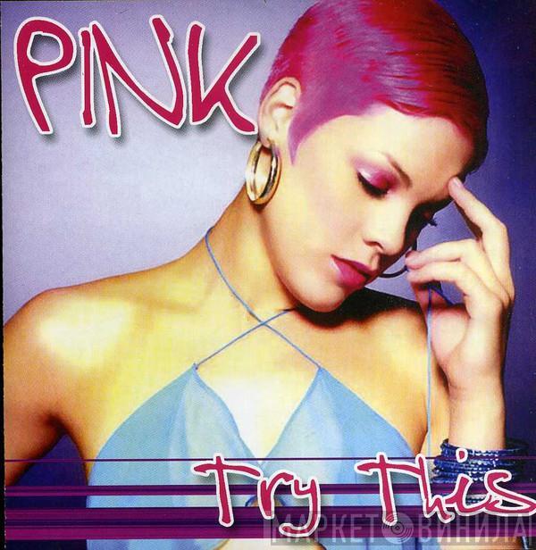  P!NK  - Try This