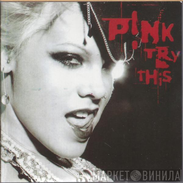  P!NK  - Try This
