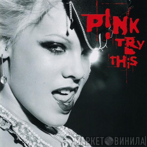  P!NK  - Try This