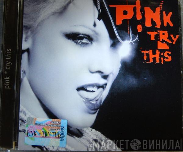  P!NK  - Try This