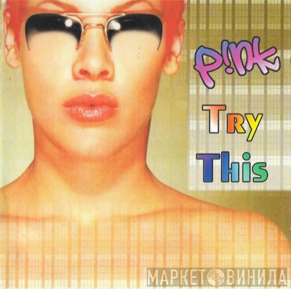  P!NK  - Try This