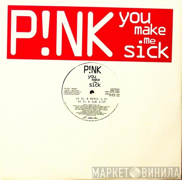  P!NK  - You Make Me Sick