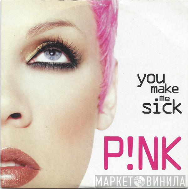  P!NK  - You Make Me Sick