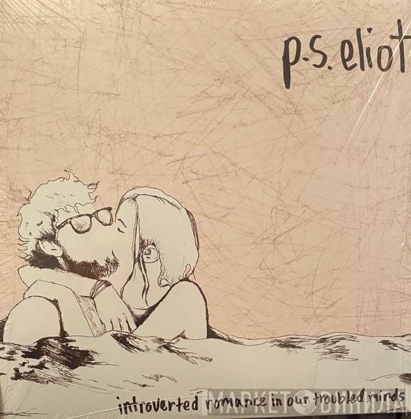P.S. Eliot - Introverted Romance In Our Troubled Minds