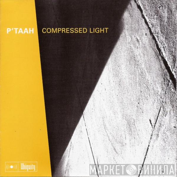  P'Taah  - Compressed Light