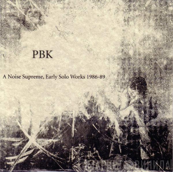  PBK  - A Noise Supreme, Early Solo Works 1986-89