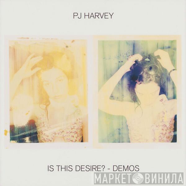 PJ Harvey - Is This Desire? - Demos