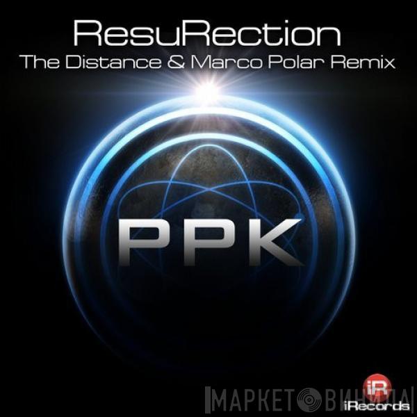  PPK  - ResuRection (The Distance & Marco Polar Remix)