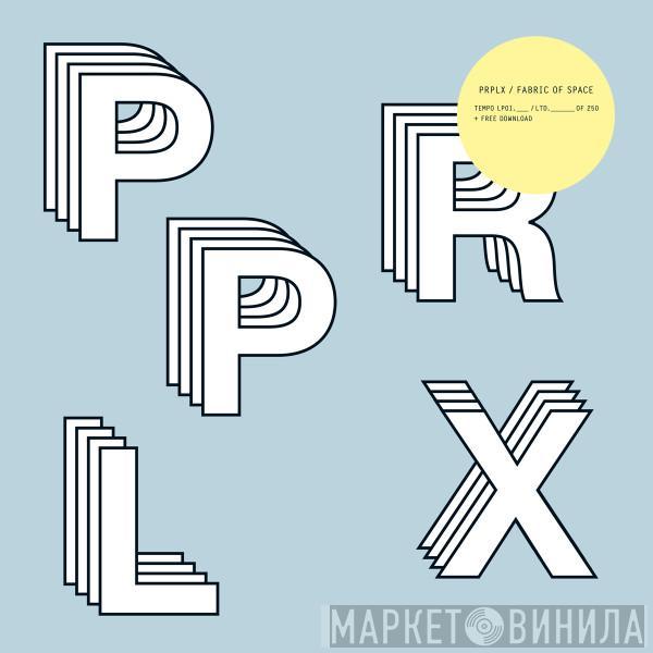 PRPLX - Fabric Of Space Part 1