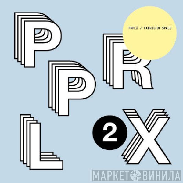 PRPLX - Fabric Of Space Part 2