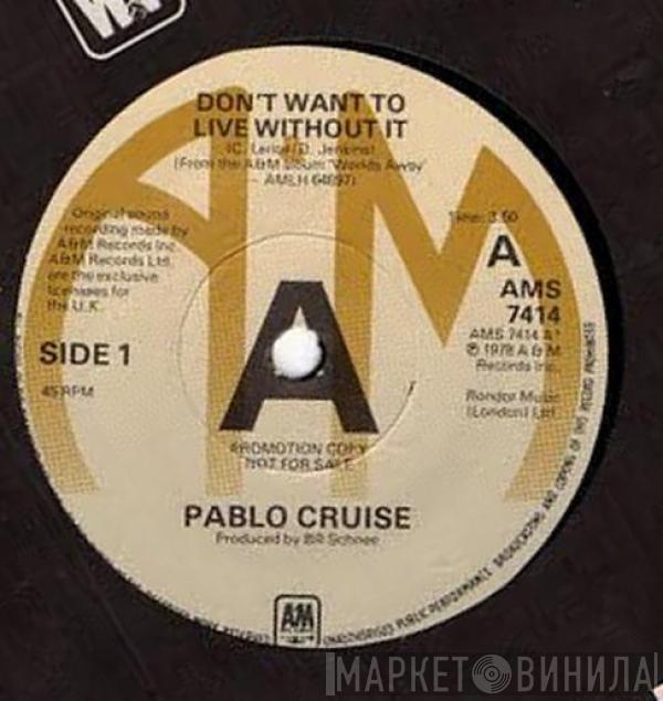 Pablo Cruise - Don't Want To Live Without It