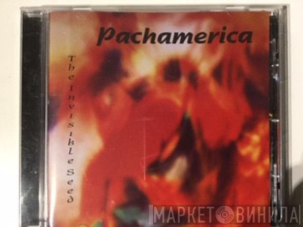 Pachamerica - The Invisible Seed