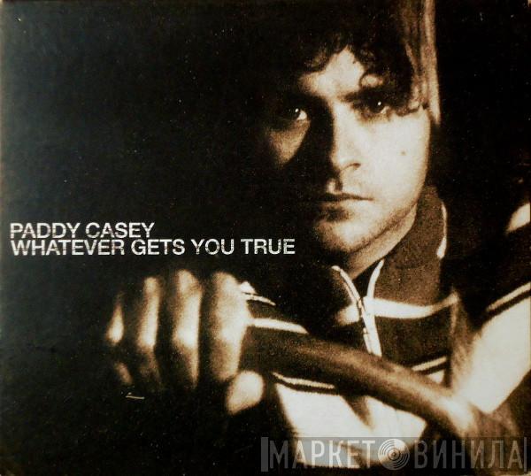 Paddy Casey - Whatever Gets You True