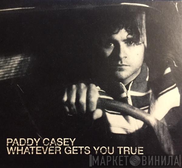  Paddy Casey  - Whatever Gets You True