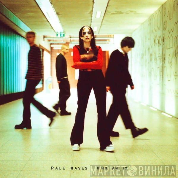 Pale Waves - Who Am I?