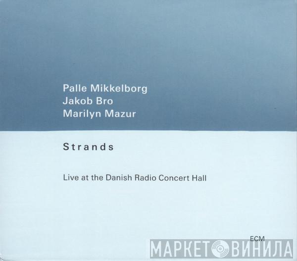 Palle Mikkelborg, Jakob Bro, Marilyn Mazur - Strands (Live At The Danish Radio Concert Hall)