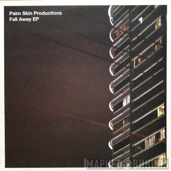 Palm Skin Productions - Fall Away EP