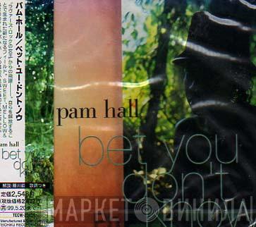  Pam Hall  - Bet You Don't Know