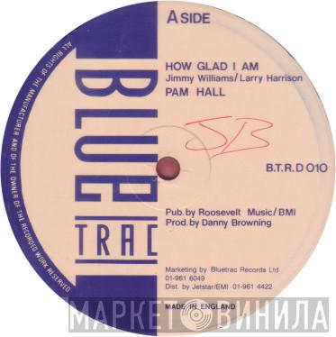  Pam Hall  - How Glad I Am