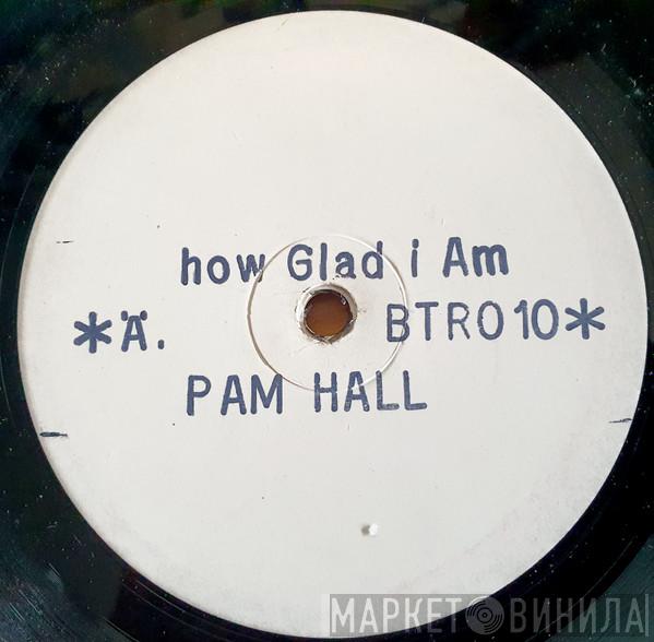  Pam Hall  - How Glad I Am