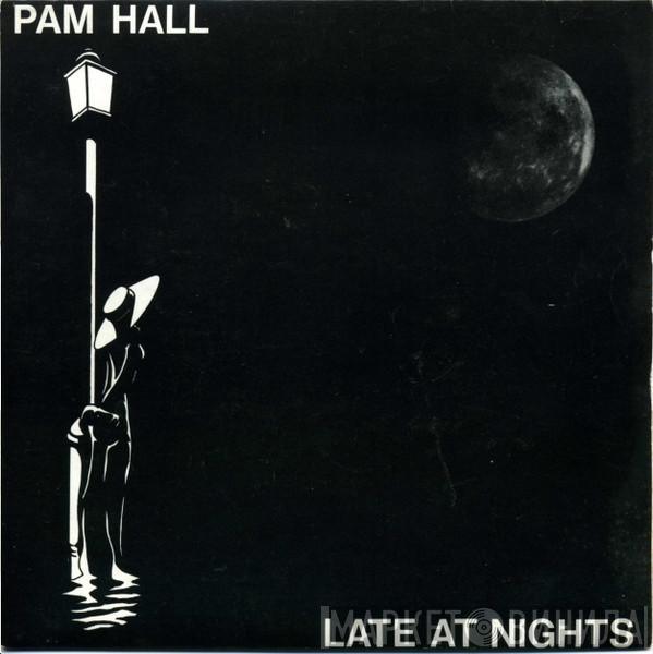  Pam Hall  - Late At Nights