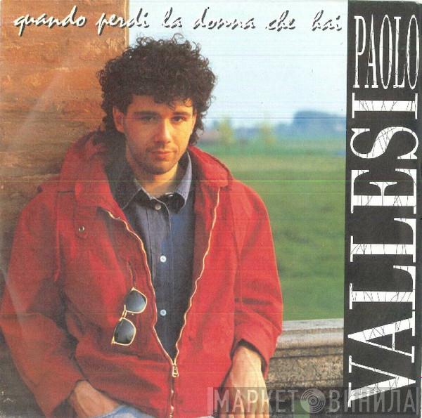  Paolo Vallesi  - Quando Perdi La Donna Che Hai