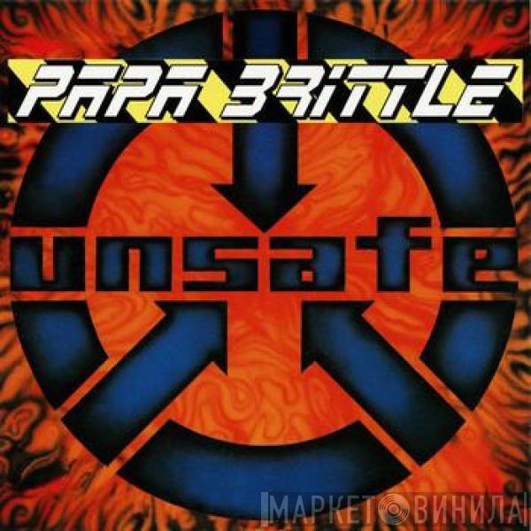 Papa Brittle - Unsafe