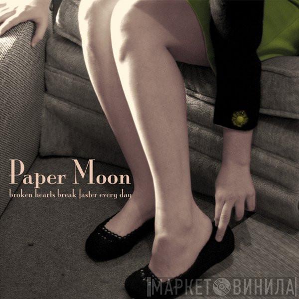  Paper Moon  - Broken Hearts Break Faster Every Day