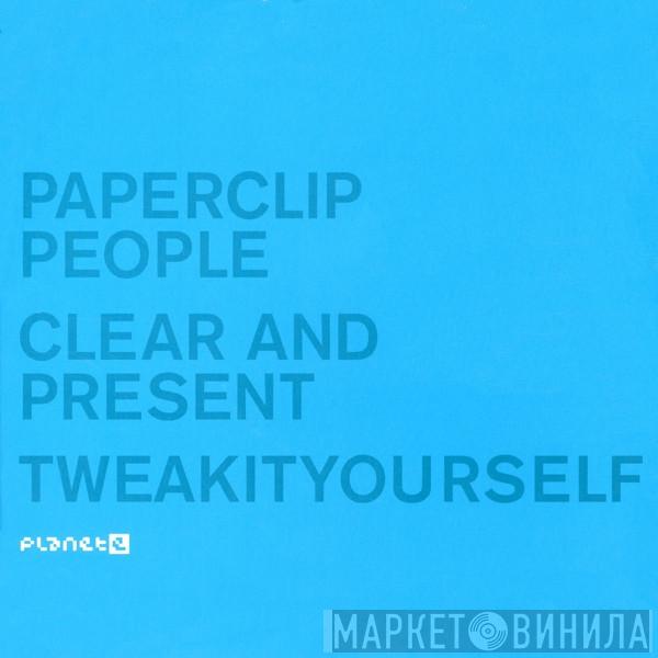  Paperclip People  - Clear And Present / Tweakityourself