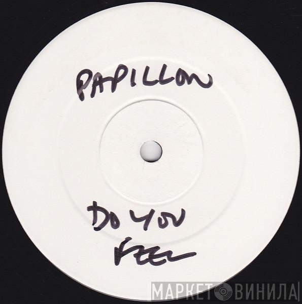 Papillon  - Do You Feel For Me