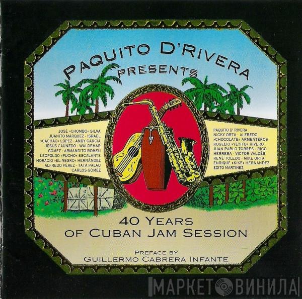  Paquito D'Rivera  - Paquito D'Rivera Presents 40 Years Of Cuban Jam Session