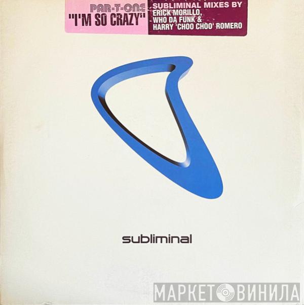 Par-T-One - I'm So Crazy (Subliminal Mixes)
