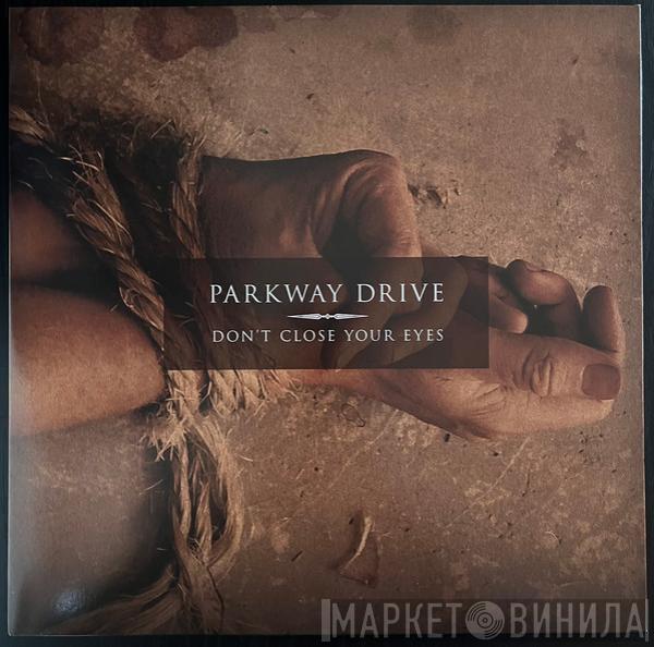 Parkway Drive  - Don’t Close Your Eyes