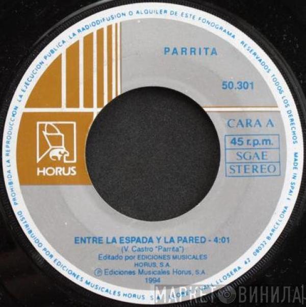 Parrita  - Entre La Espada Y La Pared/ No Me Lo Tengas En Cuenta