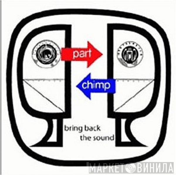 Part Chimp - Bring Back The Sound