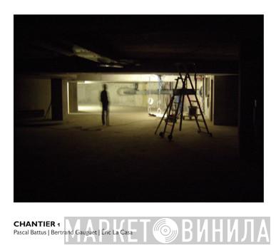 Pascal Battus, Bertrand Gauguet, Eric La Casa - Chantier 1