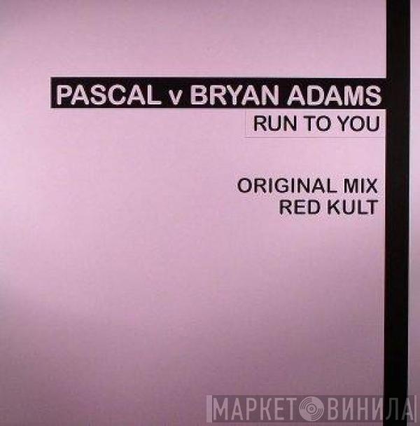 Pascal , Bryan Adams - Run To You
