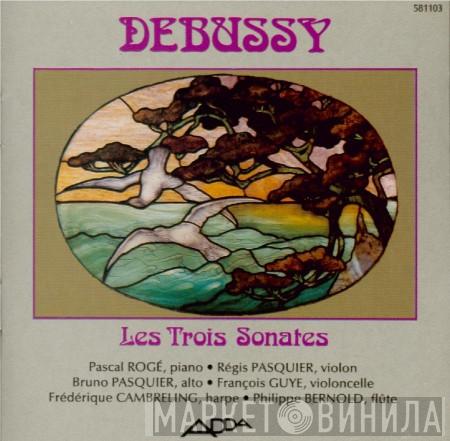 Pascal Rogé, Régis Pasquier, Bruno Pasquier, François Guye, Frédérique Cambreling, Philippe Bernold - Claude Debussy - Les Trois Sonates