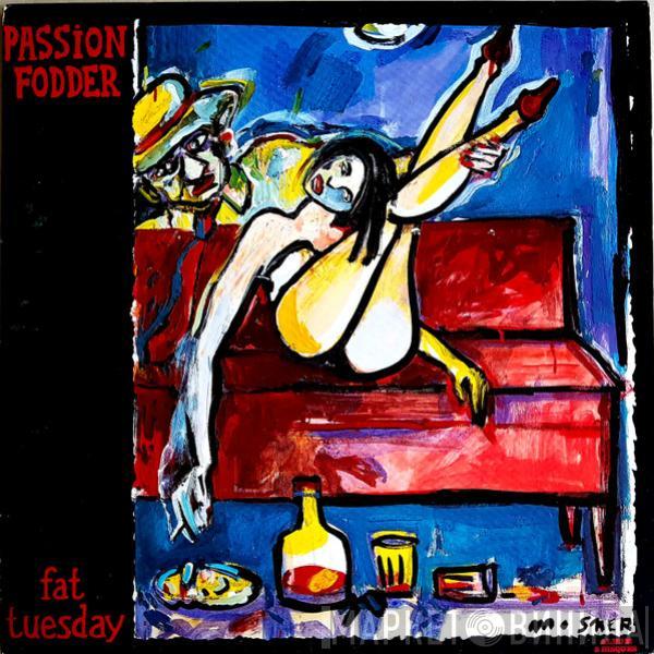  Passion Fodder  - Fat Tuesday
