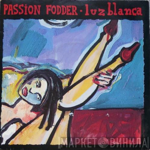 Passion Fodder - Luz Blanca