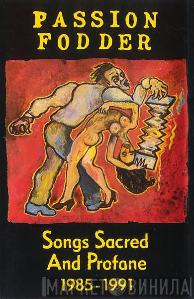  Passion Fodder  - Songs Sacred And Profane 1985-1991