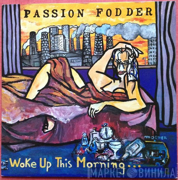  Passion Fodder  - Woke Up This Morning…