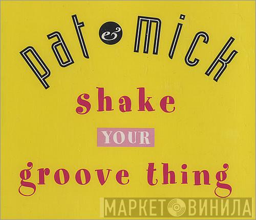  Pat & Mick  - Shake Your Groove Thing