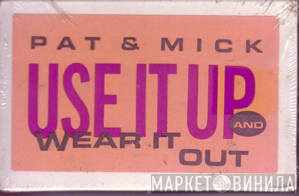  Pat & Mick  - Use It Up And Wear It Out