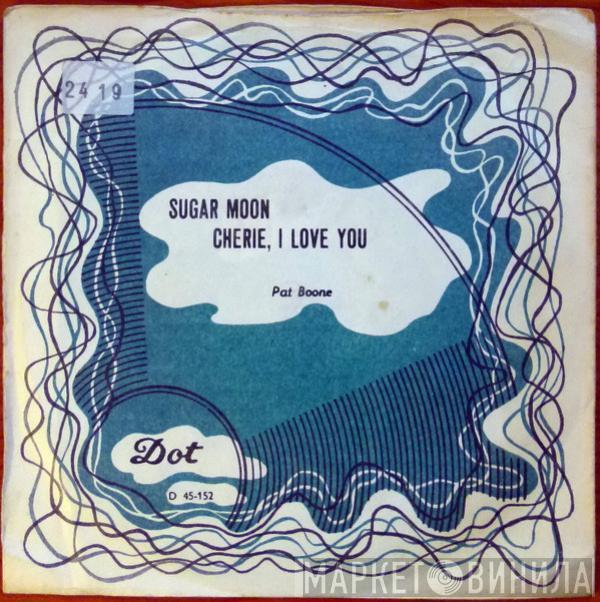  Pat Boone  - Sugar Moon / Cherie, I Love You