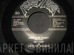 Pat Cupp & The Flying Saucers - Long Gone Daddy